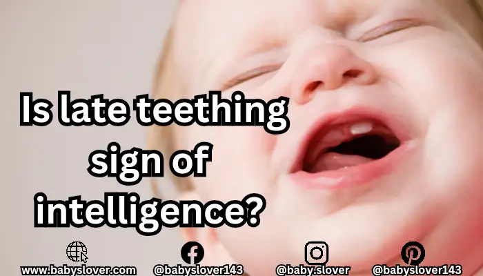 Is late teething sign of intelligence