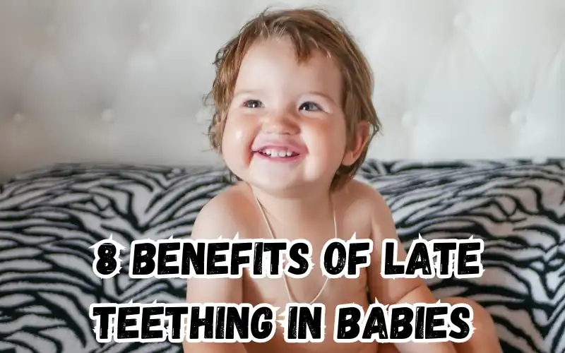 Benefits of Late Teething