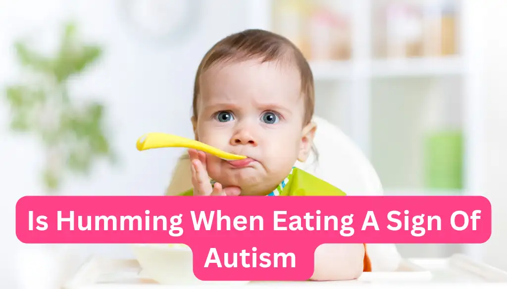 is humming when eating a sign of autism