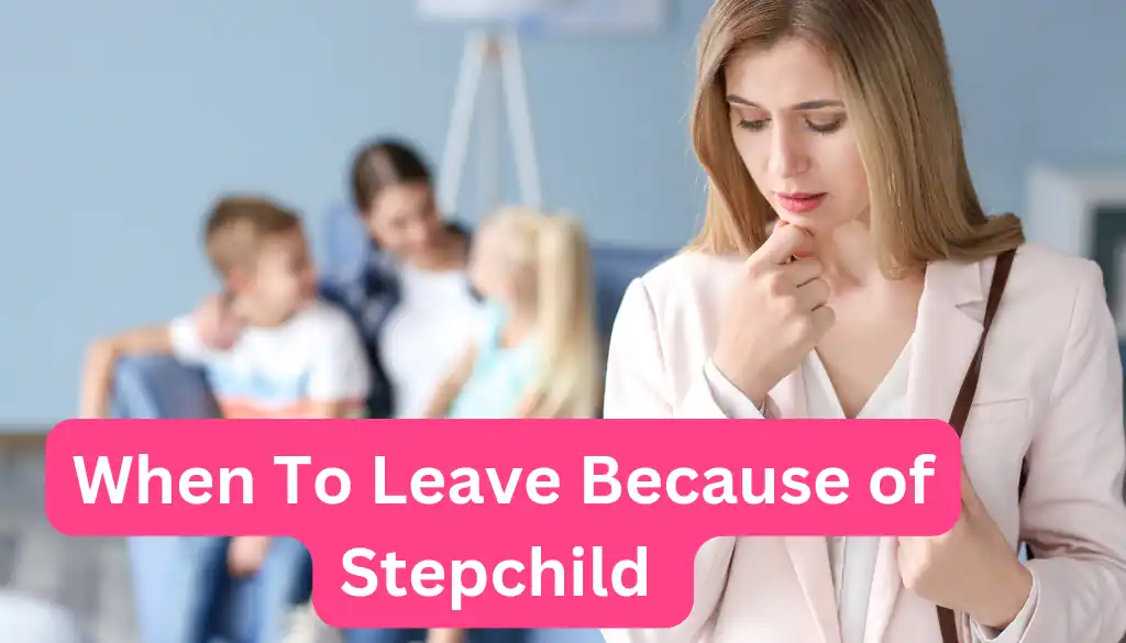 When To Leave Because Of Stepchild