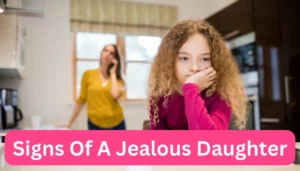 Signs Of A Jealous Daughter