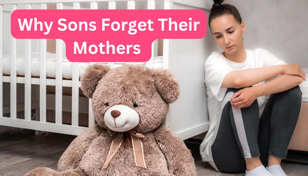 Why Do Sons Forget Their Mothers